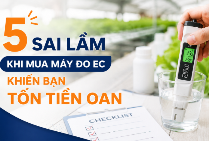 5 Sai Lầm Khi Mua Máy Đo EC Khiến Bạn Tốn Tiền Oan
