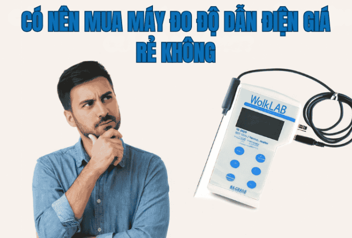 Có Nên Mua Máy Đo Độ Dẫn Điện Giá Rẻ Không?