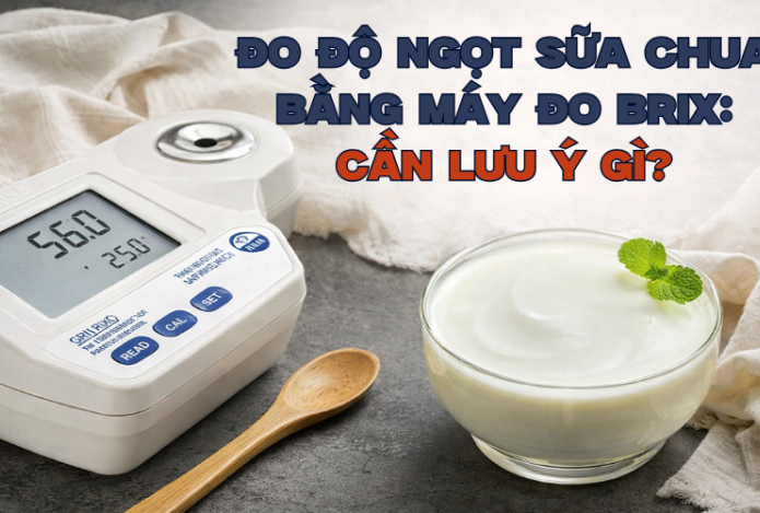 Đo Độ Ngọt Sữa Chua Bằng Máy Đo Brix Cần Lưu Ý Gì?