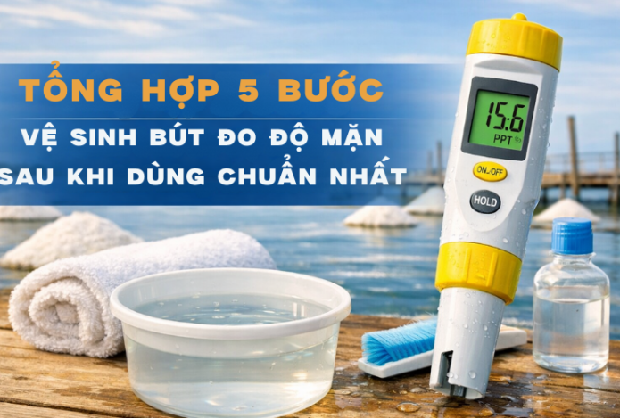 Tổng hợp 5 bước vệ sinh bút đo độ mặn sau khi dùng chuẩn nhất