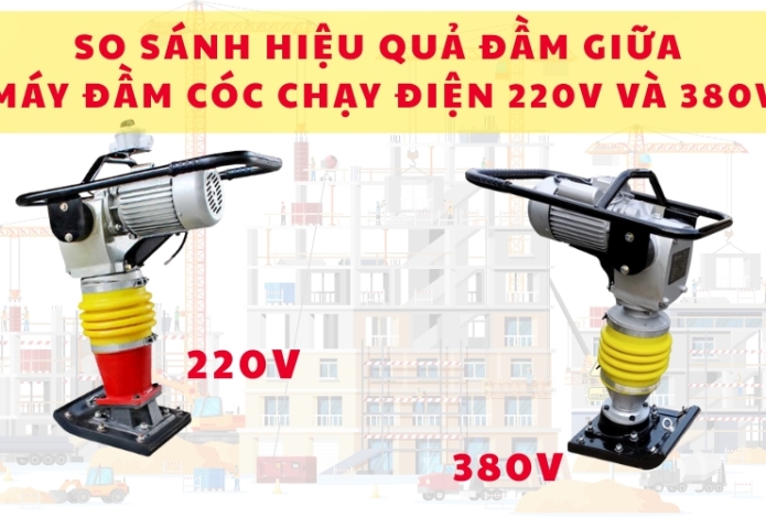 So sánh hiệu quả đầm giữa máy đầm cóc điện 220V và 380V