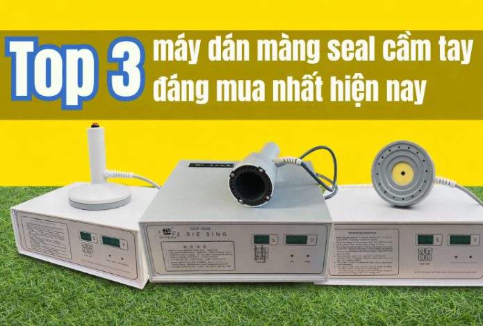 Top 3 máy dán màng seal cầm tay đáng mua nhất hiện nay