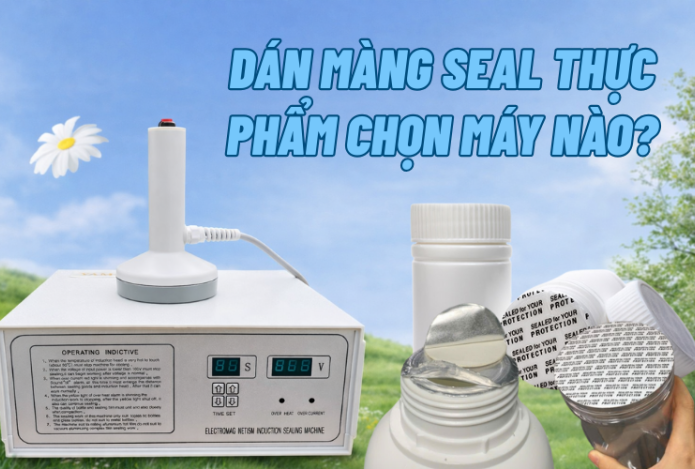 Dán màng seal thực phẩm chọn máy nào?