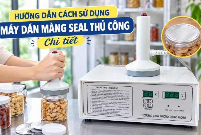 Hướng dẫn cách sử dụng máy dán màng seal thủ công chi tiết