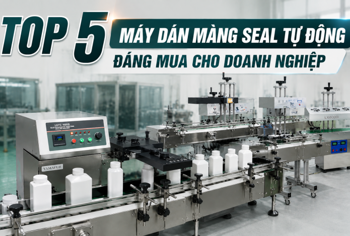 Top 5 máy dán màng seal tự động đáng mua cho doanh nghiệp
