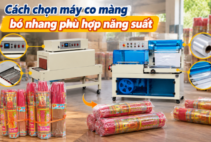Cách chọn máy co màng bó nhang phù hợp năng suất 