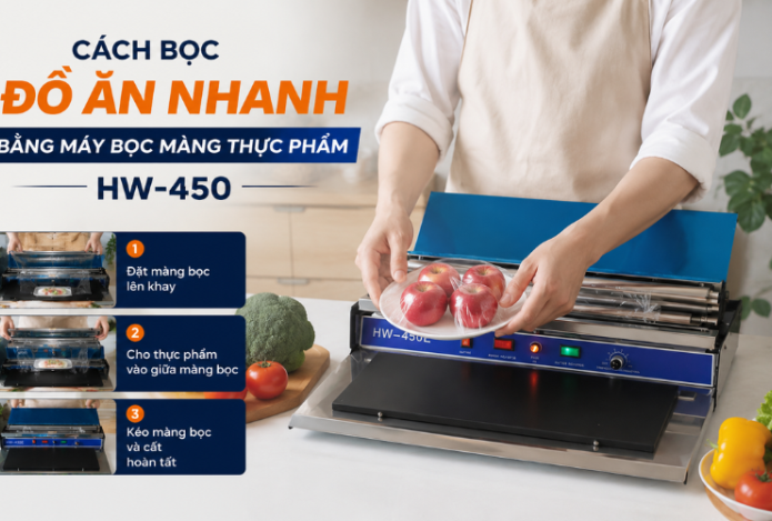 Cách Bọc Đồ Ăn Nhanh Bằng Máy Bọc Màng Thực Phẩm HW-450