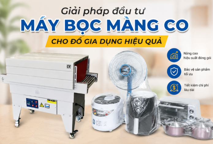 Giải pháp đầu tư máy bọc màng co cho đồ gia dụng hiệu quả