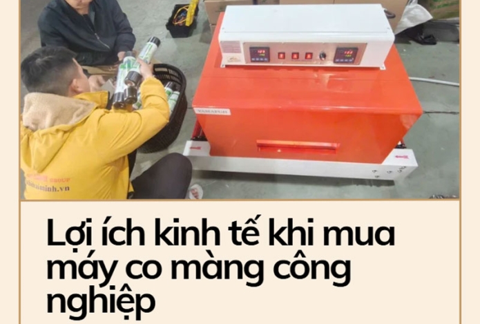 Lợi ích kinh tế khi mua máy co màng công nghiệp