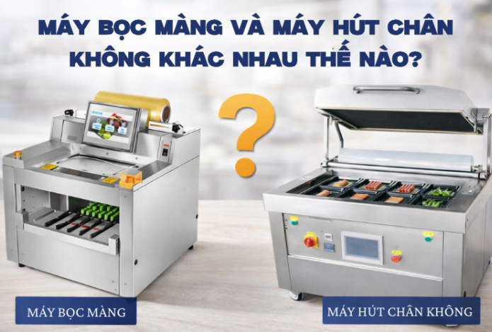 Máy bọc màng và máy hút chân không khác nhau thế nào?