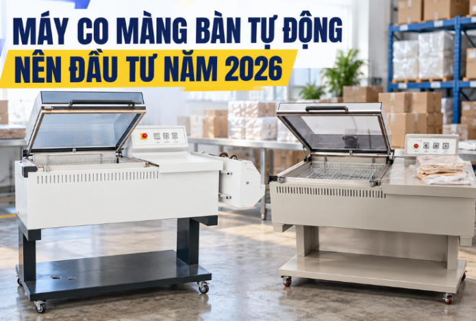 Máy co màng bán tự động 2 trong 1 nên đầu tư năm 2026