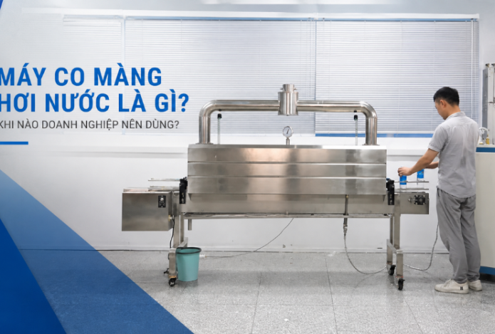 Máy co màng hơi nước là gì? Khi nào doanh nghiệp nên dùng?