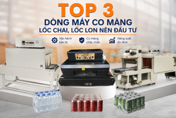 Top 3 dòng máy co màng lốc chai, lốc lon nên đầu tư