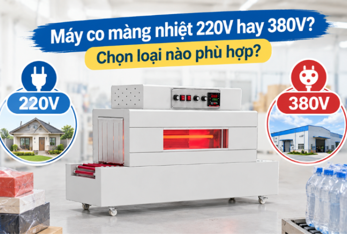 Máy co màng nhiệt 220V hay 380V? Chọn loại nào phù hợp?