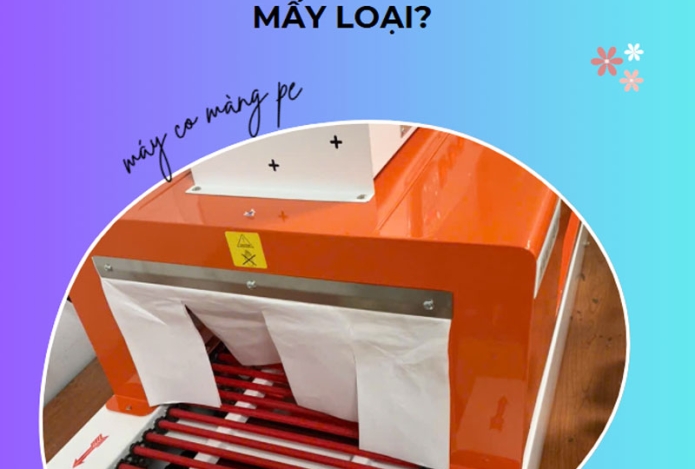 Máy rút màng co PE là gì? có mấy loại?