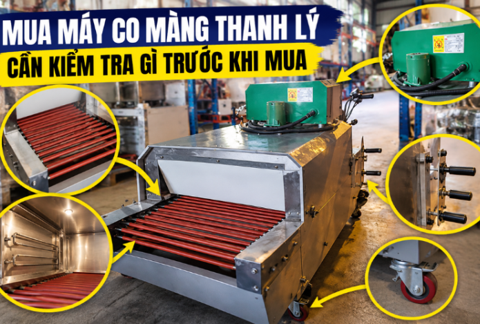 Mua máy co màng thanh lý cần kiểm tra gì trước khi mua