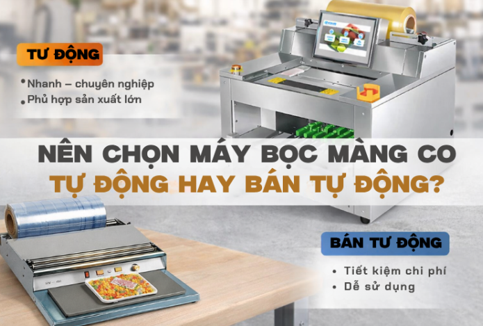 Nên chọn máy bọc màng tự động hay bán tự động