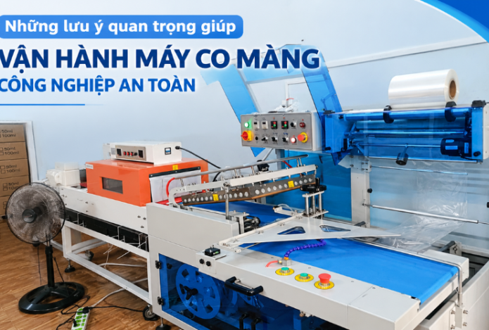 Những lưu ý quan trọng giúp vận hành máy co màng công nghiệp an toàn