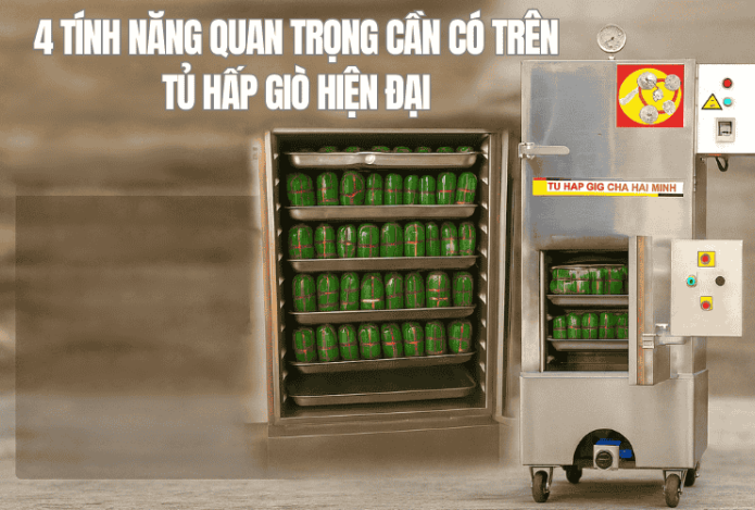 4 Tính Năng Quan Trọng Cần Có Trên Tủ Hấp Giò Hiện Đại