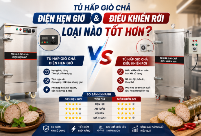​​​​​​​Tủ hấp giò chả điện hẹn giờ và điều khiển rời loại nào tốt hơn?