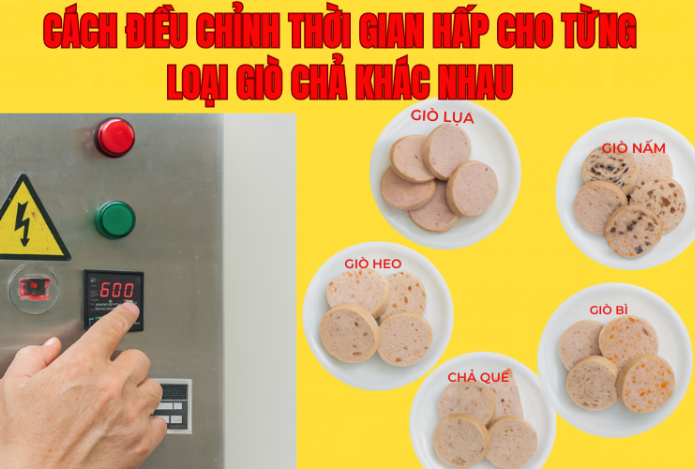 Cách Điều Chỉnh Thời Gian Hấp Cho Từng Loại Giò Chả Khác Nhau