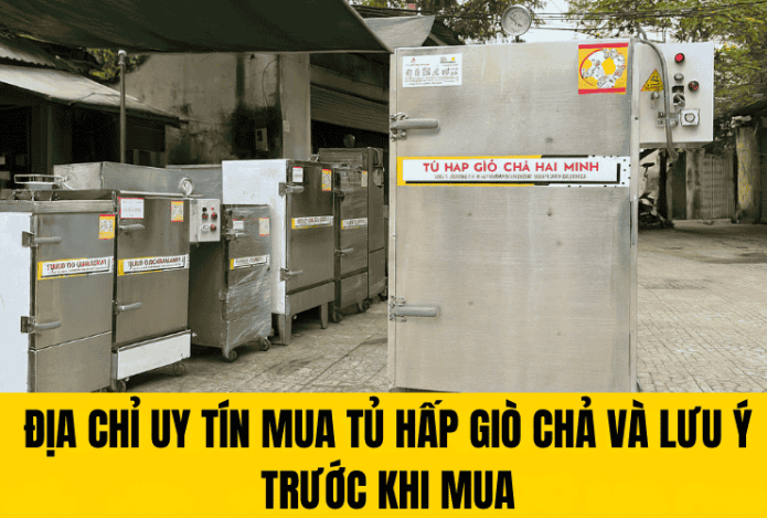 Địa chỉ uy tín mua tủ hấp giò chả và lưu ý trước khi mua