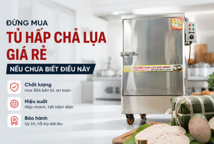 Hình ảnh Đừng Mua Tủ Hấp Chả Lụa Giá Rẻ Nếu Chưa Biết Điều Này