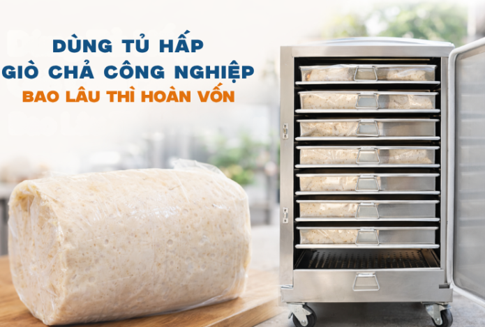 Dùng Tủ Hấp Giò Chả Công Nghiệp Bao Lâu Thì Hoàn Vốn