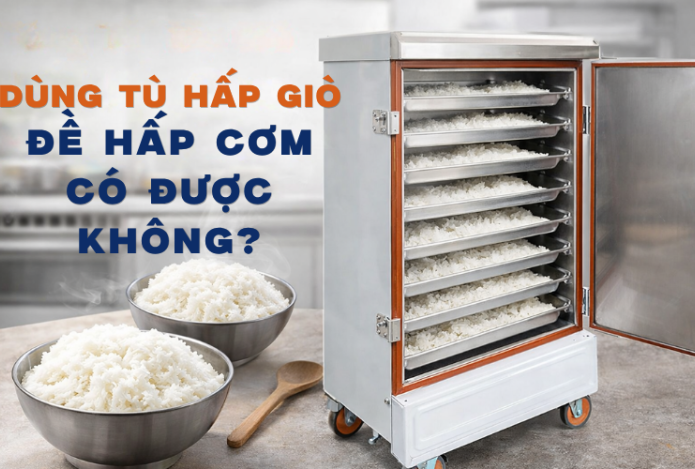 Dùng Tủ Hấp Giò Để Hấp Cơm Có Được Không?