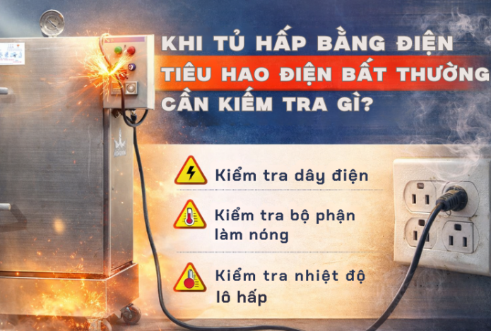 Khi Tủ Hấp Bằng Điện Tiêu Hao Điện Bất Thường Cần Kiểm Tra Gì?