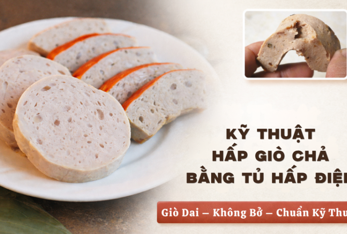 Kỹ Thuật Hấp Giò Chả Bằng Tủ Hấp Điện Giò Dai, Không Bở
