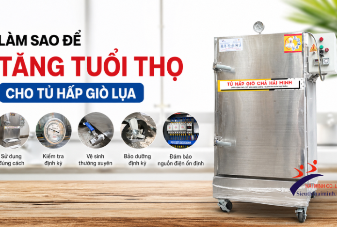 Làm Sao Để Tăng Tuổi Thọ Cho Tủ Hấp Giò Lụa