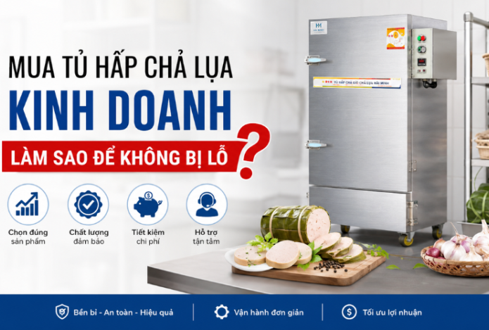 Mua Tủ Hấp Chả Lụa Kinh Doanh Làm Sao Để Không Bị Lỗ