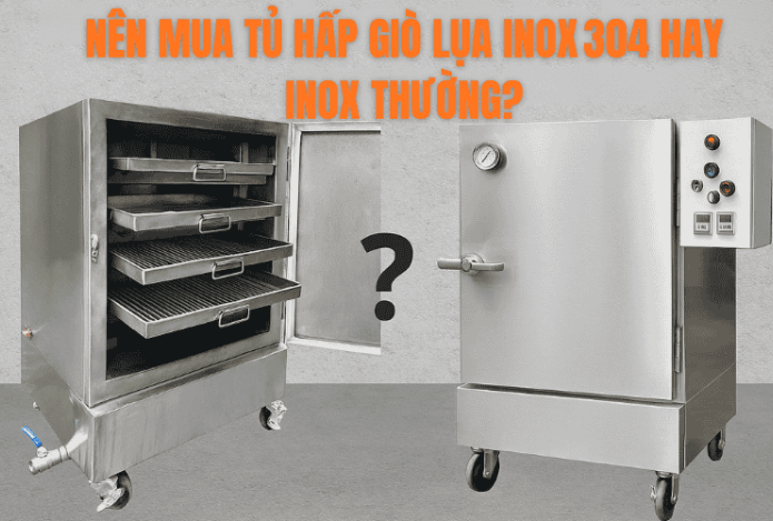 Nên mua tủ hấp giò lụa inox 304 hay inox thường?