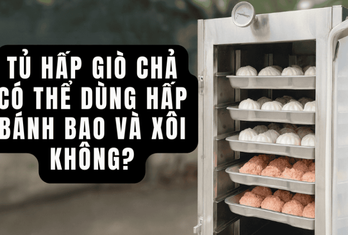 Tủ Hấp Giò Chả Có Thể Dùng Hấp Bánh Bao Và Xôi Không
