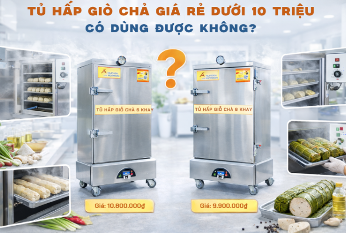 Tủ Hấp Giò Chả Giá Rẻ Dưới 10 Triệu Có Dùng Được Không?