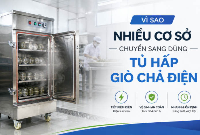 Vì Sao Nhiều Cơ Sở Chuyển Sang Dùng Tủ Hấp Giò Chả Điện