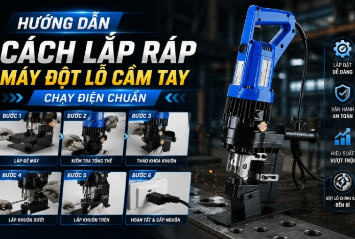 Hướng dẫn cách lắp ráp máy đột lỗ cầm tay chạy điện chuẩn