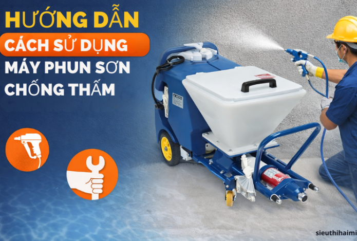 Hướng dẫn cách sử dụng máy phun sơn chống thấm chi tiết