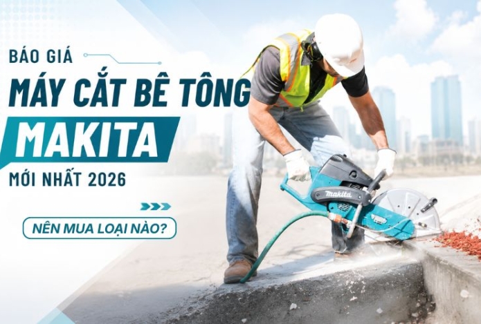 Báo giá máy cắt bê tông Makita mới nhất 2026 - Nên mua loại nào?