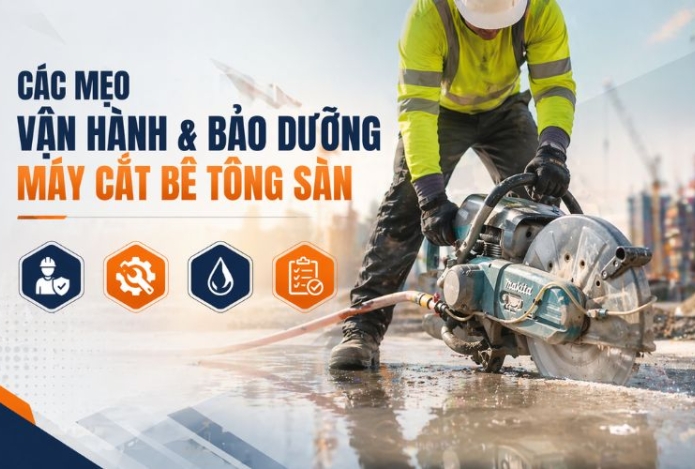 Các mẹo vận hành và bảo dưỡng máy cắt bê tông sàn hiệu quả