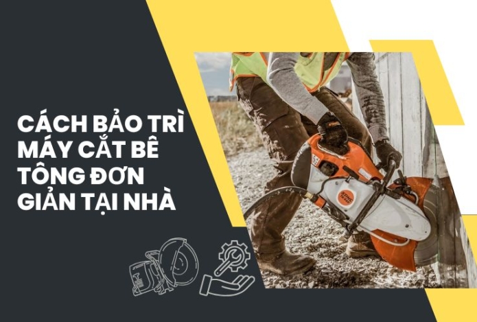 Cách bảo trì máy cắt bê tông đơn giản tại nhà