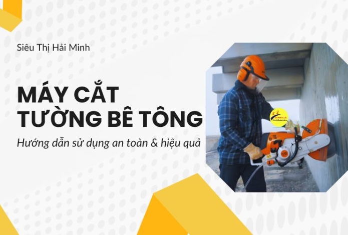 Hướng dẫn sử dụng máy cắt tường bê tông an toàn & hiệu quả