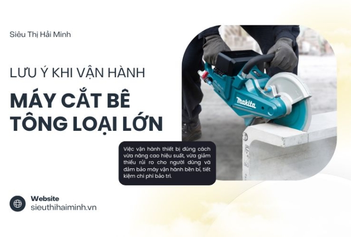 Lưu ý khi vận hành máy cắt bê tông loại lớn