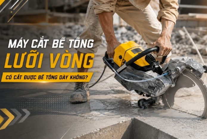 Máy cắt bê tông lưỡi vòng có cắt được bê tông dày không?