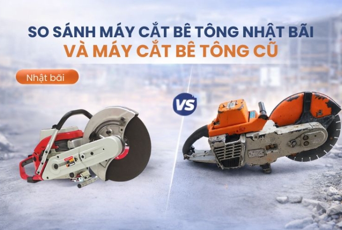 So sánh máy cắt bê tông nhật bãi và máy cắt bê tông cũ