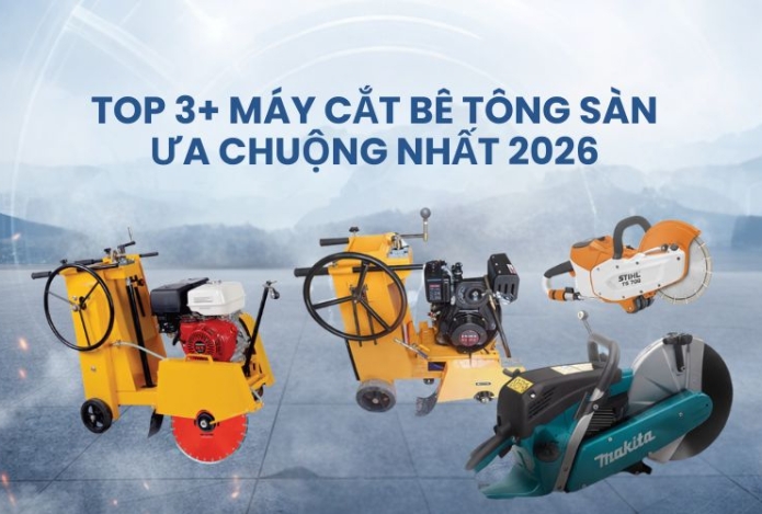 Top 3+ máy cắt bê tông sàn ưa chuộng nhất 2026