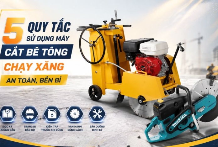 5 quy tắc sử dụng máy cắt bê tông chạy xăng an toàn, bền bỉ