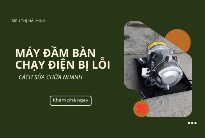 Máy đầm bàn chạy điện bị lỗi - Cách sửa chữa nhanh