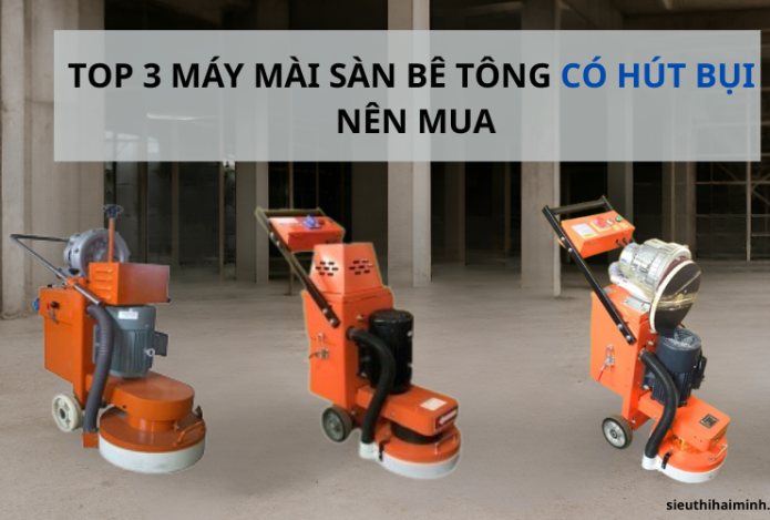 Hình ảnh Top 3 máy mài sàn bê tông có hút bụi nên mua 